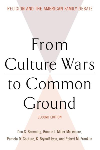 From Culture Wars to Common Ground : Religion and the American Family Debate - Don S. Browning
