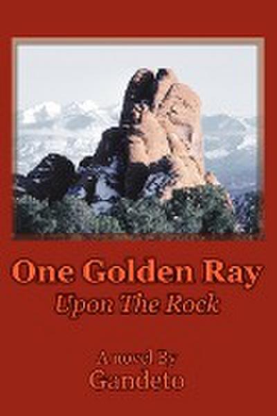 One Golden Ray Upon The Rock - Gandeto