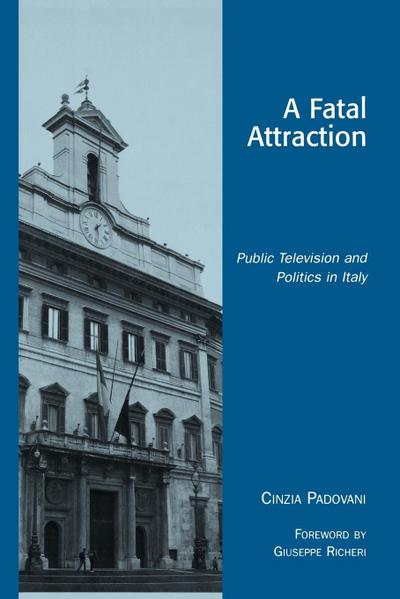 A Fatal Attraction : Public Television and Politics in Italy - Cinzia Padovani