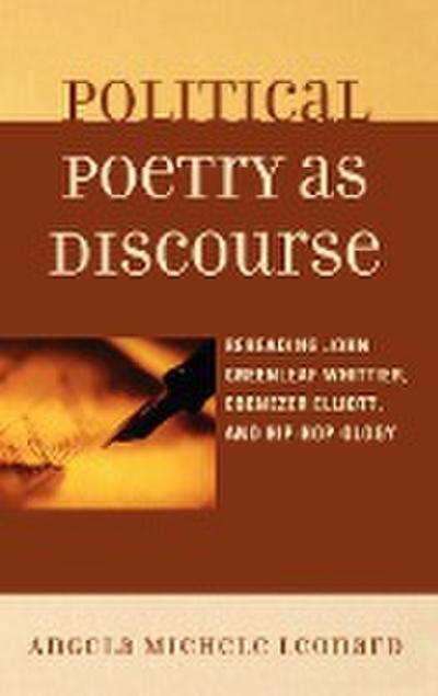 Political Poetry as Discourse : Rereading John Greenleaf Whittier, Ebenezer Elliott, and Hiphopology - Angela Michele Leonard