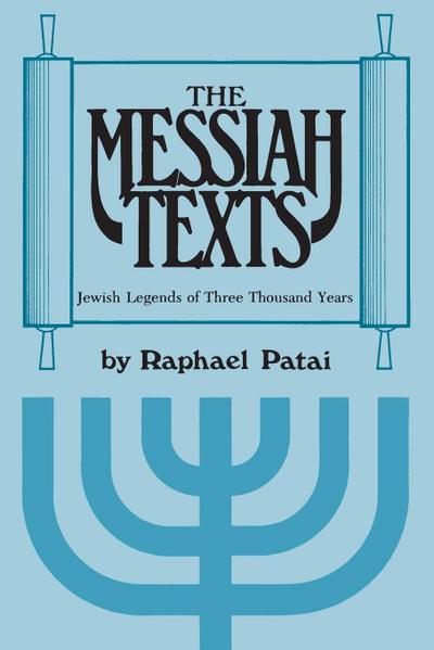 Messiah Texts : Jewish Legends of Three Thousand Years - Raphael Patai