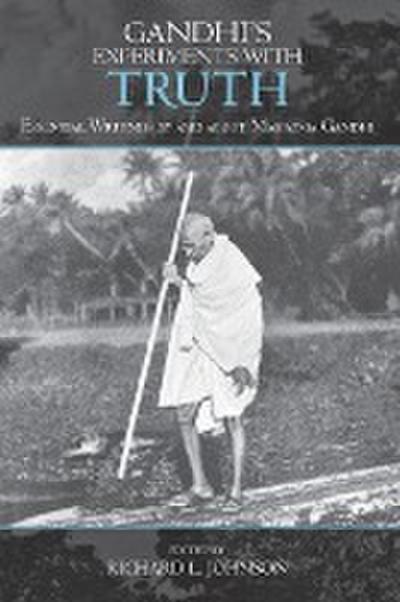 Gandhi's Experiments with Truth : Essential Writings by and about Mahatma Gandhi - Richard L. Johnson