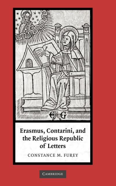 Erasmus, Contarini, and the Religious Republic of Letters - Constance M. Furey