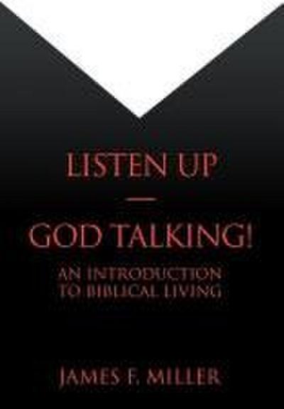 Listen Up--God Talking! : An Introduction to Biblical Living - James F. Miller