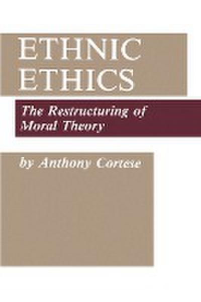 Ethnic Ethics : The Restructuring of Moral Theory - Anthony J. Cortese