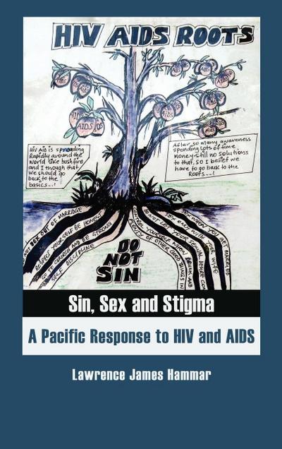 Sin, Sex and Stigma : A Pacific Response to HIV and AIDS - Lawrence James Hammar