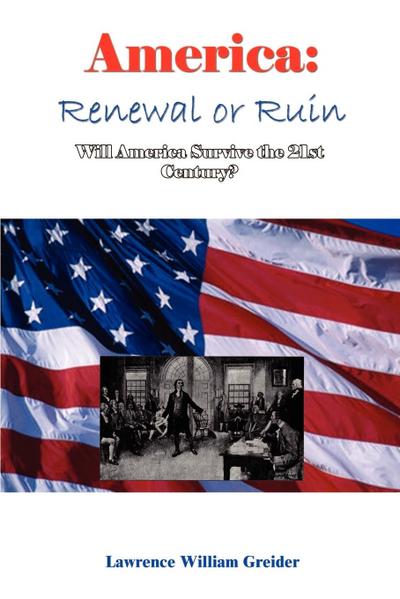 America : Renewal or Ruin Will America Survive the 21st Century? - Lawrence William Greider