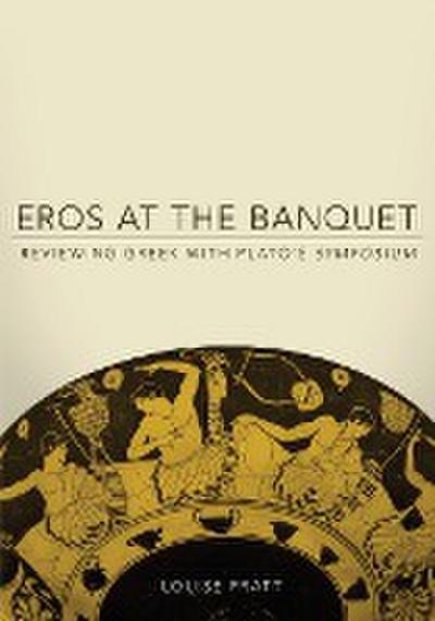 Eros at the Banquet : Reviewing Greek with Plato's Symposium - Louise Pratt