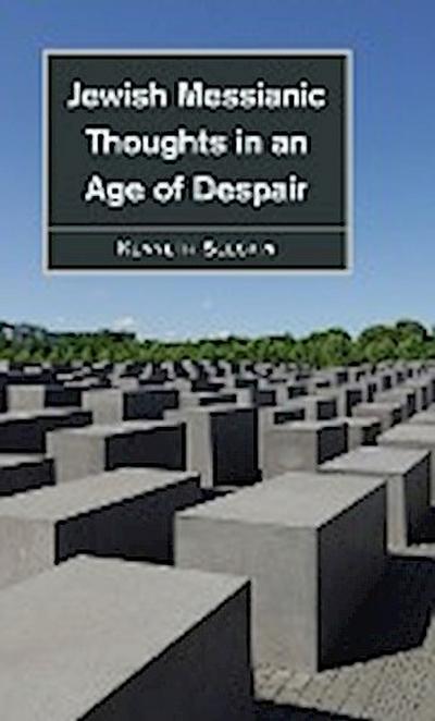 Jewish Messianic Thoughts in an Age of Despair - Kenneth Seeskin