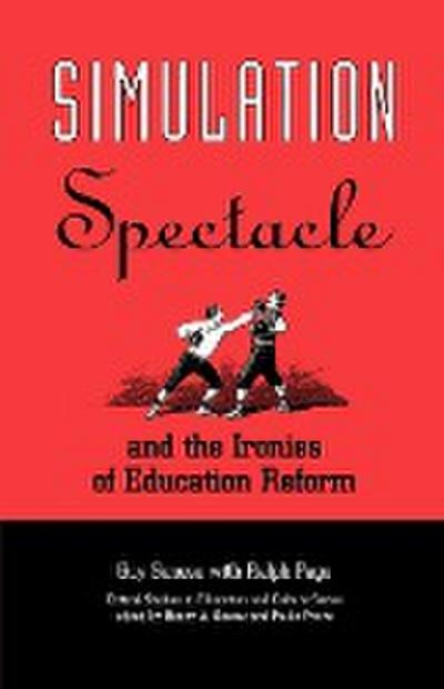 Simulation, Spectacle, and the Ironies of Education Reform - Guy Senese