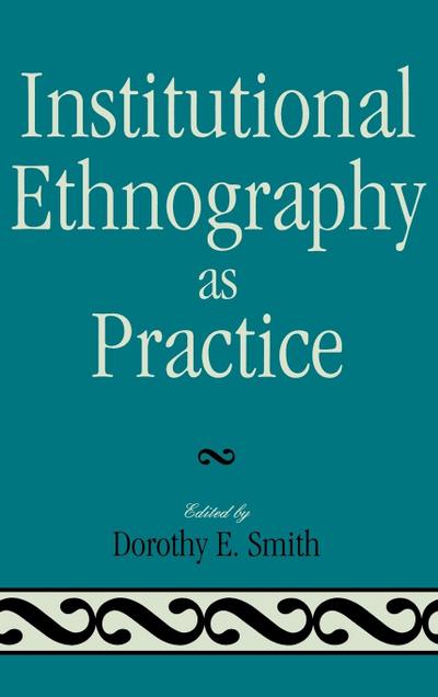 Institutional Ethnography as Practice - Dorothy E. Smith