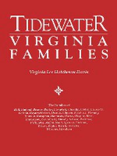 Tidewater Virginia Families. the Families of Bell, Binford, Bonner, Butler, Campbell, Cheadle, Chiles, Clements, Cotton, Dejarnette(att), Dumas, Ellys - Virginia Lee Hutcheson Davis