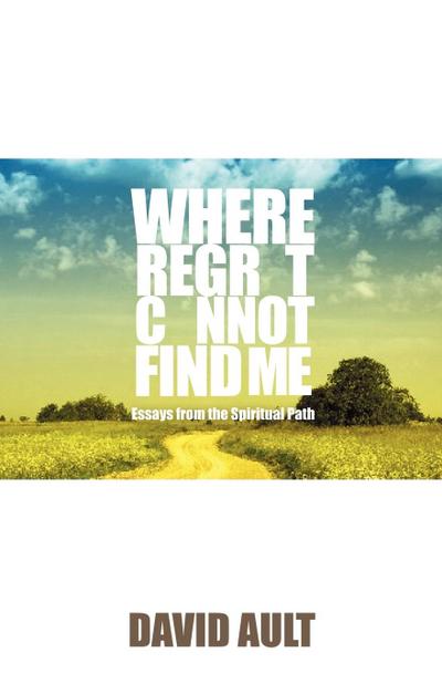 Where Regret Cannot Find Me - David Ault