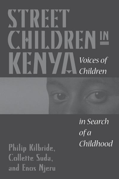 Street Children in Kenya : Voices of Children in Search of a Childhood - Philip Kilbride