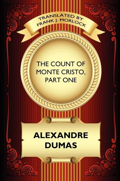 The Count of Monte Cristo, Part One : The Betrayal of Edmond Dantes: A Play in Five Acts - Alexandre Dumas