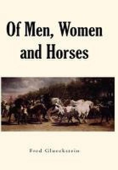 Of Men, Women and Horses - Fred Glueckstein