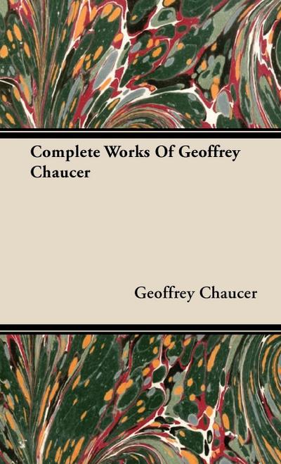 Complete Works Of Geoffrey Chaucer - Geoffrey Chaucer