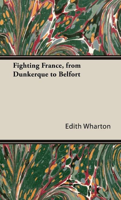 Fighting France, from Dunkerque to Belfort - Edith Wharton