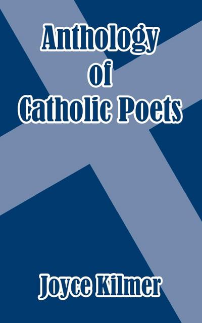 Anthology of Catholic Poets - Joyce Kilmer