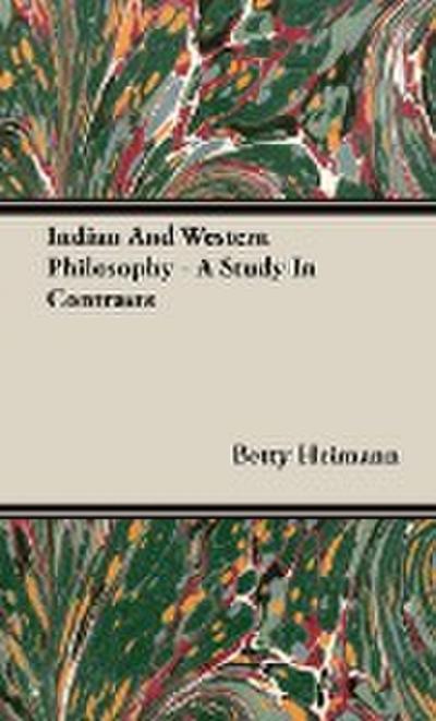 Indian And Western Philosophy - A Study In Contrasts - Betty Heimann