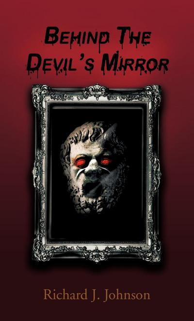 Behind the Devil's Mirror - Richard J. Johnson