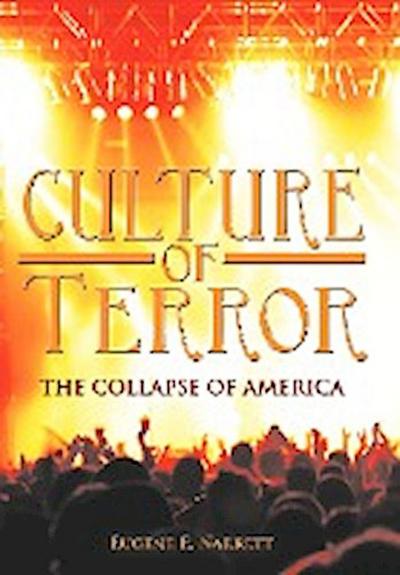 Culture of Terror : The Collapse of America - Eugene E. Narrett