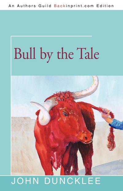 Bull by the Tale - John Duncklee