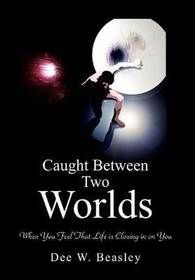 Caught Between Two Worlds - Dee W. Beasley