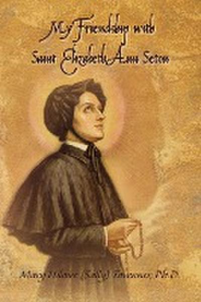 My Friendship with Saint Elizabeth Ann Seton - Mary Hilaire Tavenner