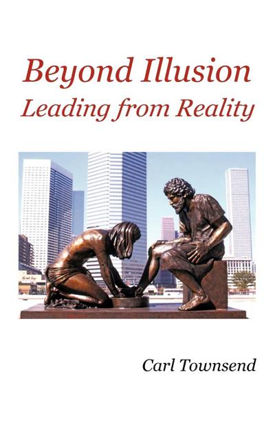 Beyond Illusion : Leading from Reality - Carl Townsend