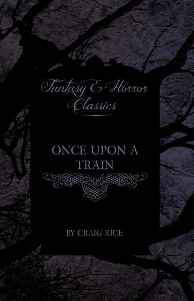 Once Upon a Train (Fantasy and Horror Classics) - Craig Rice