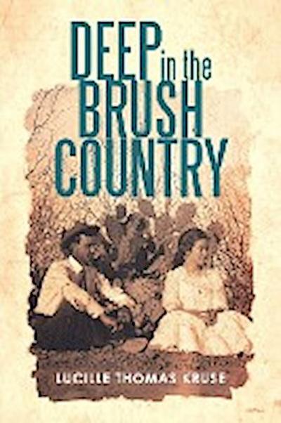 Deep in the Brush Country - Lucille Thomas Kruse