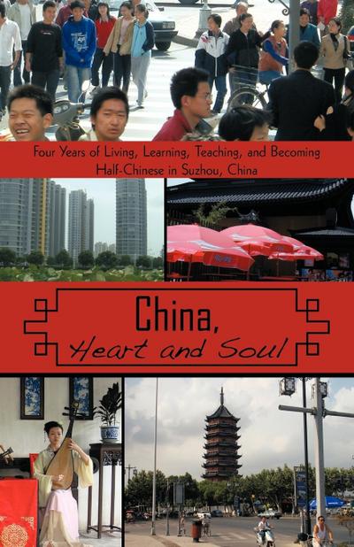 China, Heart and Soul : Four Years of Living, Learning, Teaching, and Becoming Half-Chinese in Suzhou, China - L. Koss Stephen L. Koss