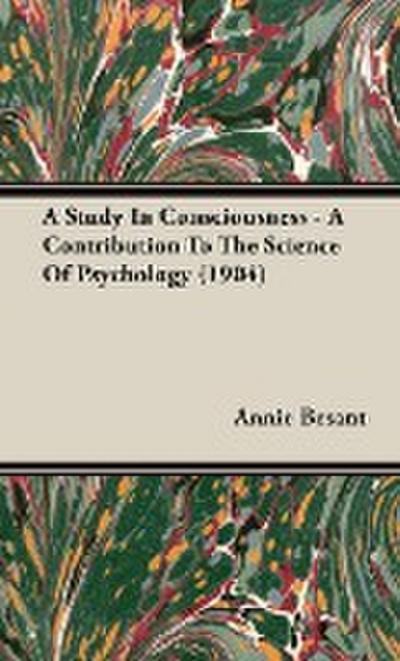 A Study in Consciousness - A Contribution to the Science of Psychology (1904) - Annie Wood Besant