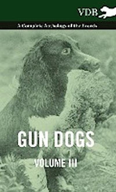 Gun Dogs Vol. III. - A Complete Anthology of the Breeds - Various