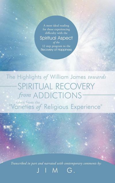 The Highlights of William James towards Spiritual Recovery from Addictions Taken from the 