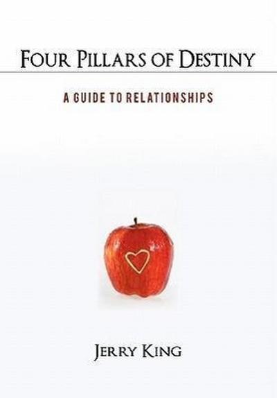 Four Pillars of Destiny : A Guide to Relationships - Jerry King