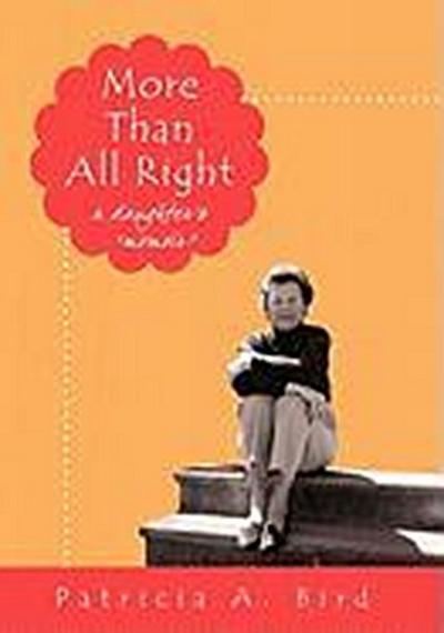 More Than All Right : A Daughter's Momoir - Patricia A. Bird