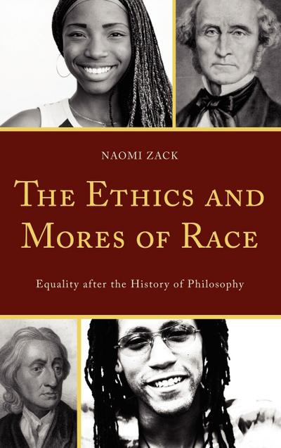 The Ethics and Mores of Race : Equality after the History of Philosophy - Naomi Zack