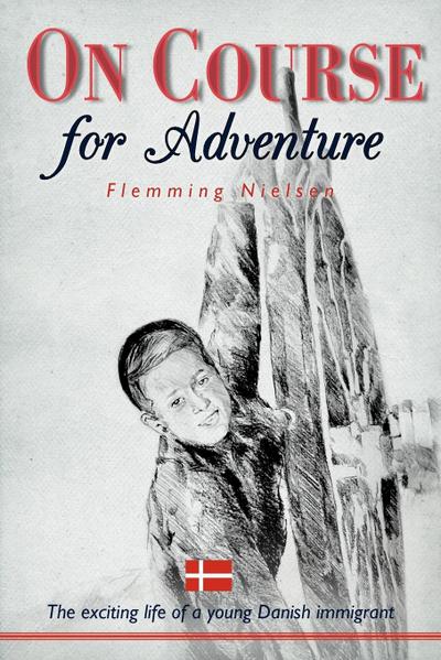 On Course for Adventure : The Exciting Life of a Young Danish Immigrant - Flemming Nielsen