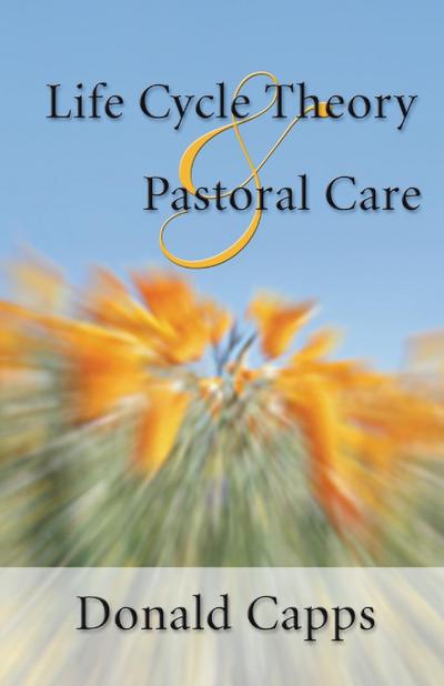 Life Cycle Theory and Pastoral Care - Donald Capps