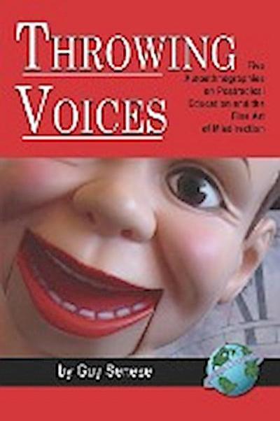Throwing Voices : Five Autoethnographies on Postradical Education and the Fine Art of Misdirection (PB) - Guy Senese