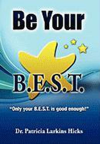 Be Your B.E.S.T. - Patricia Larkins Hicks