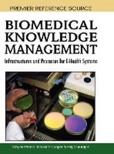 Biomedical Knowledge Management : Infrastructures and Processes for E-Health Systems - Malcolm Cooper