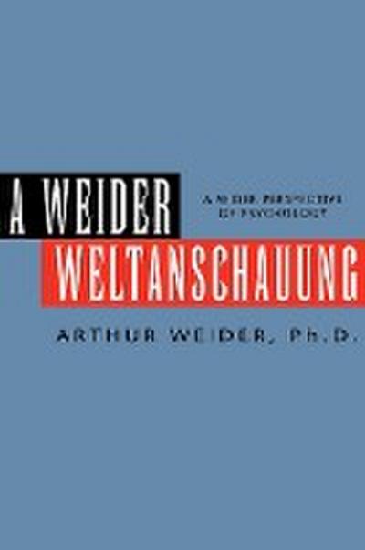 A Weider Weltanschauung - Arthur Ph. D. Weider