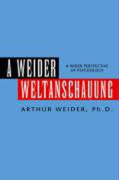 A Weider Weltanschauung - Arthur Ph. D. Weider