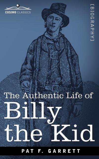 The Authentic Life of Billy the Kid - Pat F. Garrett