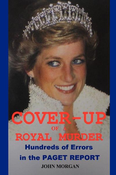 Cover-Up of a Royal Murder : Hundreds of Errors in the Paget Report - John Morgan