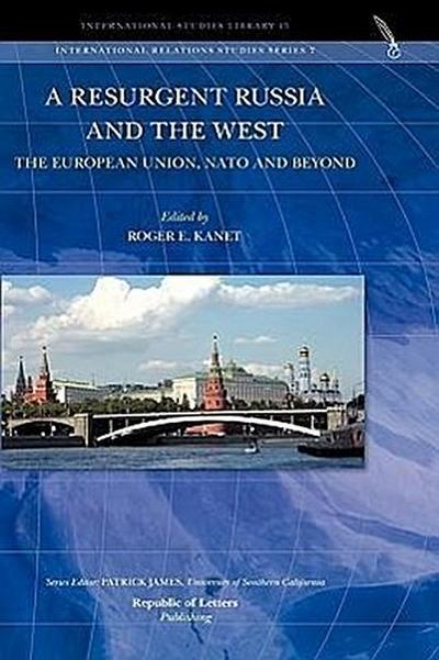 A Resurgent Russia and the West : The European Union, NATO and Beyond - Roger E. Kanet