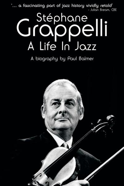 Stephane Grappelli : A Life in Jazz - Paul Balmer